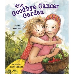 The Goodbye Cancer Garden by Kristi Valiant